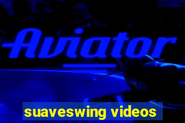 suaveswing videos
